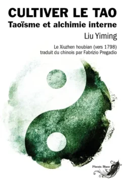 Cultiver le Tao - Taoïsme et alchimie interne