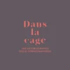Dans la cage - Une autobiographie socio-pornographique