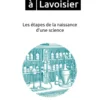D'Aristote à Lavoisier - Les étapes de la naissance d'une science