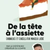 De la tête à l'assiette - Chroniques et conseils d'un mangeur libéré