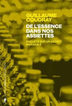 De l'essence dans nos assiettes - Enquête sur un secret bien huilé