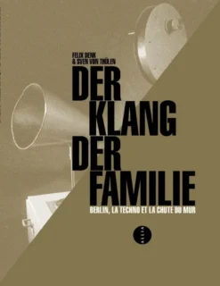 Der Klang der Familie - Berlin, la techno et la chute du mur