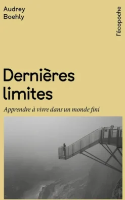Dernières Limites - Apprendre à vivre dans un monde fini