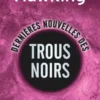 Dernières nouvelles des trous noirs (Édition collector)