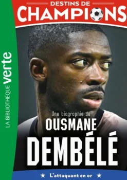 Destins de champions, Tome 28 - Une biographie d'Ousmane Dembélé