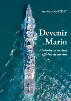 Devenir Marin - Itineraires D'Anciens Officiers De Marine