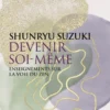 Devenir soi-même - Enseignements sur la voie du zen