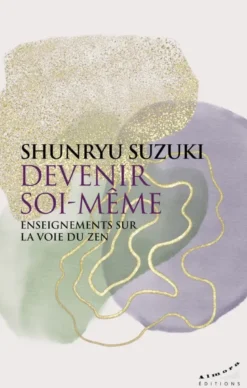 Devenir soi-même - Enseignements sur la voie du zen