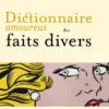 Dictionnaire amoureux des faits divers