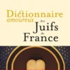 Dictionnaire amoureux des Juifs de France