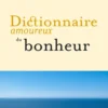 Dictionnaire amoureux du bonheur