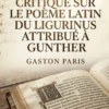 Dissertation critique sur le poème latin du Ligurinus attribué à Gunther