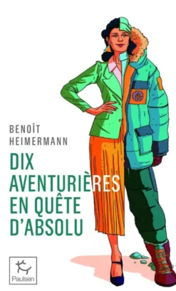 Dix aventurières en quête d'absolu