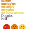 Désescalade - Comment calmer quelqu'un en colère en moins de 90 secondes