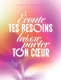 Ecoute tes besoins, laisse parler ton coeur