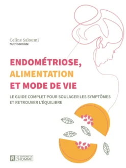 Endométriose, alimentation et mode de vie - Le guide complet pour soulager les symptômes et retrouver l'équilibre