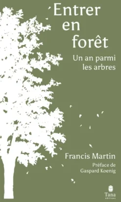 Entrer en forêt - Un an parmi les arbres