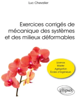 Exercices corrigés de mécanique des systèmes et des milieux déformables