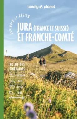 Explorer la région Jura (France et Suisse) et Franche-Comté 2ed