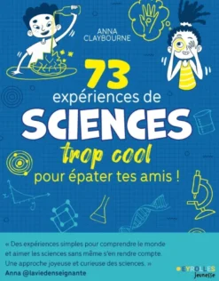 73 expériences de SCIENCES trop cool pour épater tes amis !