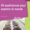 50 expériences pour explorer le monde en maternelle + ressources numériques