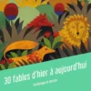 30 fables d'hier à aujourd'hui