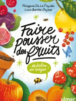 Faire pousser des fruits - Du balcon au verger !