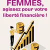 Femmes, agissez pour votre liberté financière !