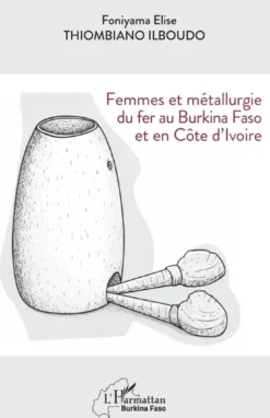 Femmes et métallurgie du fer au Burkina Faso et en Côte d’Ivoire