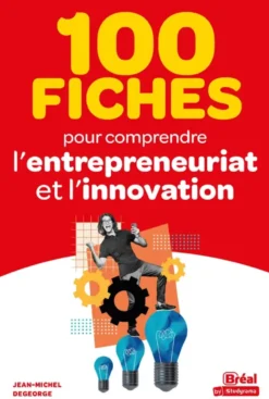 100 fiches pour comprendre l'entrepreneuriat et l'innovation