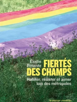 Fiertés des champs - Habiter, résister et aimer loin des mét