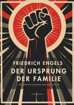 Friedrich Engels: Der Ursprung der Familie, des Privateigentums und des Staats. Vollständige Neuausgabe