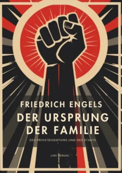 Friedrich Engels: Der Ursprung der Familie, des Privateigentums und des Staats. Vollständige Neuausgabe