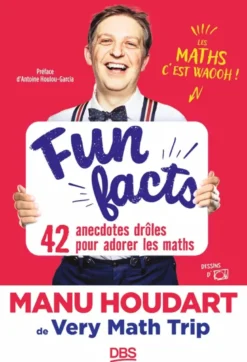 Fun Facts. 42 anecdotes drôles pour adorer les maths