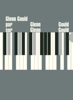 Glenn Gould par Glenn Gould sur Glenn Gould