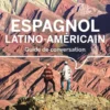 Guide de conversation Espagnol latino-américain 15ed