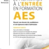 Guide De Preparation A L'Entree En Formation Aes 2026-2027 : Reussir Sa Selection Et Son Epreuve Ora