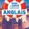 Guide de survie LAROUSSE d'Anglais