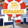 Guide de survie LAROUSSE d'Espagnol