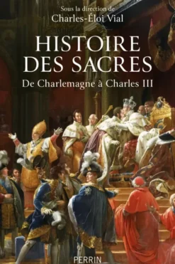 Histoire des sacres - De Charlemagne à Charles III