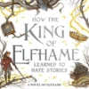 How the King of Elfhame Learned to Hate Stories