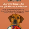 Hunde-Healthy Kitchen:Uber 100 Rezepte für ein glückliches Hundeleben (Tolles Geschenk für