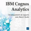 IBM Cognos Analytics - Développement de rapports avec Report Studio