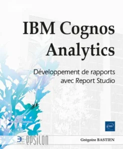 IBM Cognos Analytics - Développement de rapports avec Report Studio