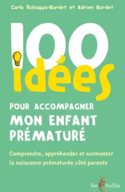 100 idées pour accompagner mon enfant prématuré
