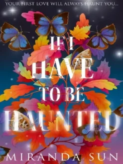 If I Have To Be Haunted