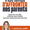 Il est temps d'affronter nos parents - Braver les non-dits, s'affirmer avec lucidité, assumer l'adulte que nous sommes