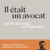 Il était un avocat - Récits de justice et d'injustices