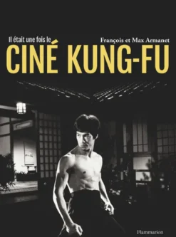 Il était une fois le ciné Kung-Fu