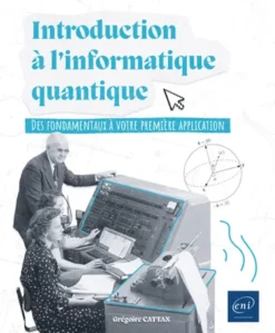 Introduction à l'informatique quantique - Des fondamentaux à votre première application